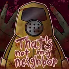 That's Not My Neighbor Mod